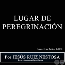 LUGAR DE PEREGRINACIN - Por JESS RUIZ NESTOSA - Lunes, 01 de Octubre de 2018